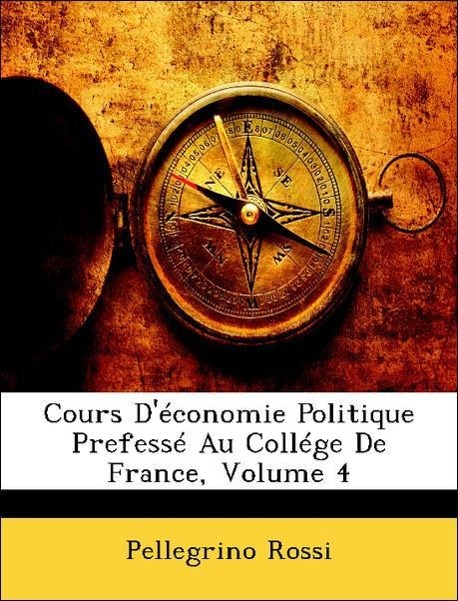 Vorderes Coverbild Cours D'économie Politique Prefessé Au Collége De France; Volume 4