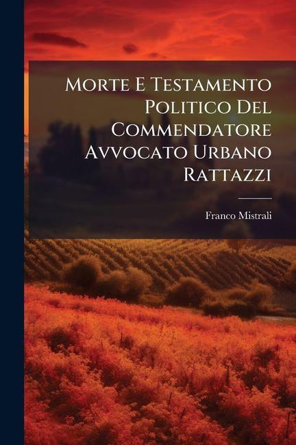 Vorderes Coverbild Morte E Testamento Politico Del Commendatore Avvocato Urbano Rattazzi
