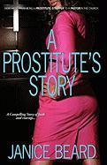 Vorderes Coverbild A Prostitute's Story - How I Went from Being a Prostitute/Stripper to a Pastor in the Church