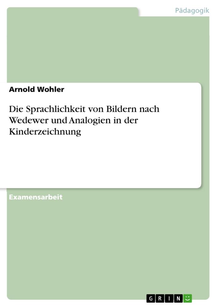 Vorderes Coverbild Die Sprachlichkeit von Bildern nach Wedewer und Analogien in der Kinderzeichnung