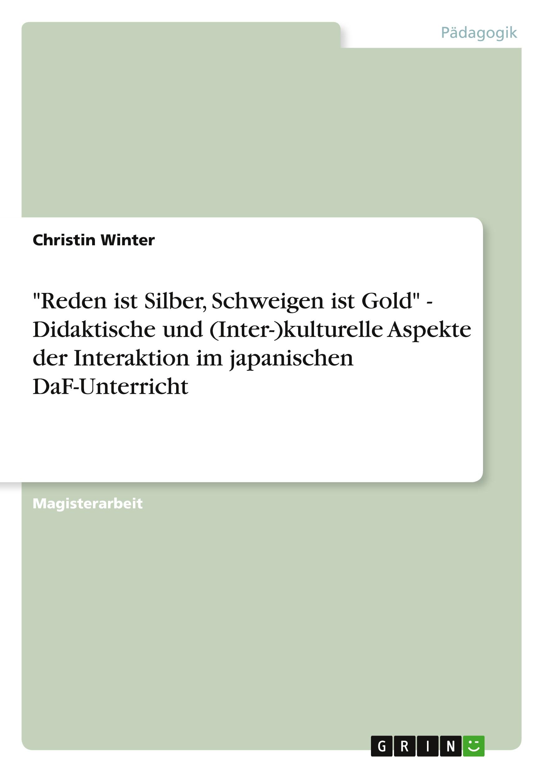 Vorderes Coverbild "Reden ist Silber, Schweigen ist Gold" - Didaktische und (Inter-)kulturelle Aspekte der Interaktion im japanischen DaF-Unterricht