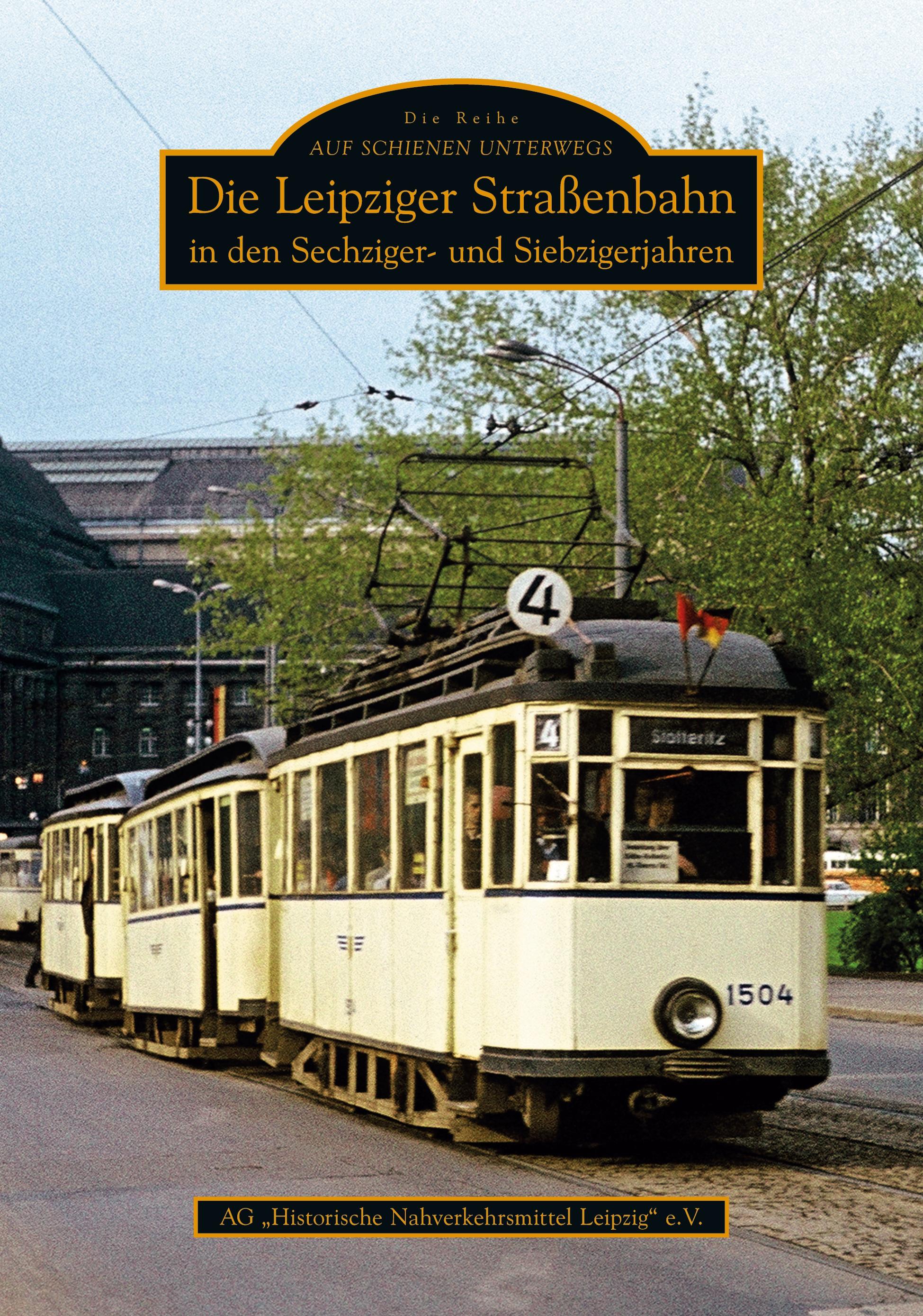Vorderes Coverbild Die Leipziger Straßenbahn in den Sechziger- und Siebzigerjahren