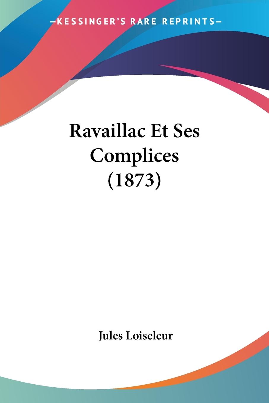 Vorderes Coverbild Ravaillac Et Ses Complices (1873)