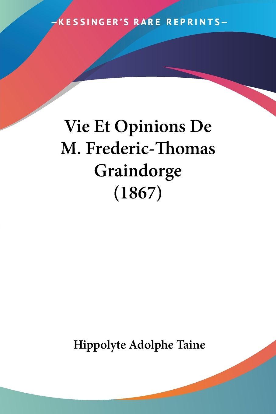 Vorderes Coverbild Vie Et Opinions De M. Frederic-Thomas Graindorge (1867)