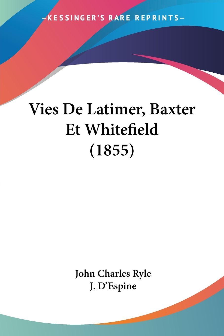Vorderes Coverbild Vies De Latimer, Baxter Et Whitefield (1855)