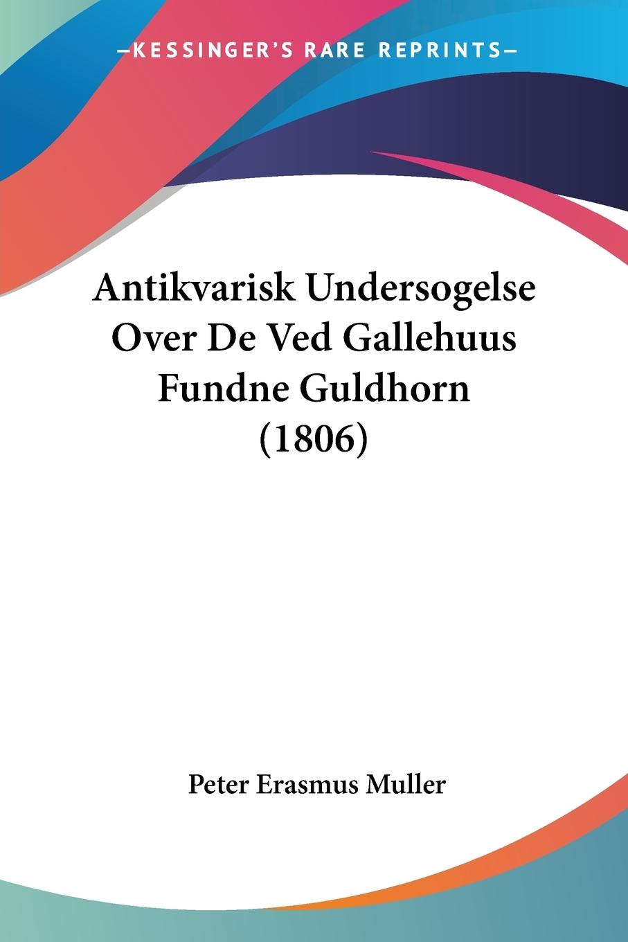 Vorderes Coverbild Antikvarisk Undersogelse Over De Ved Gallehuus Fundne Guldhorn (1806)