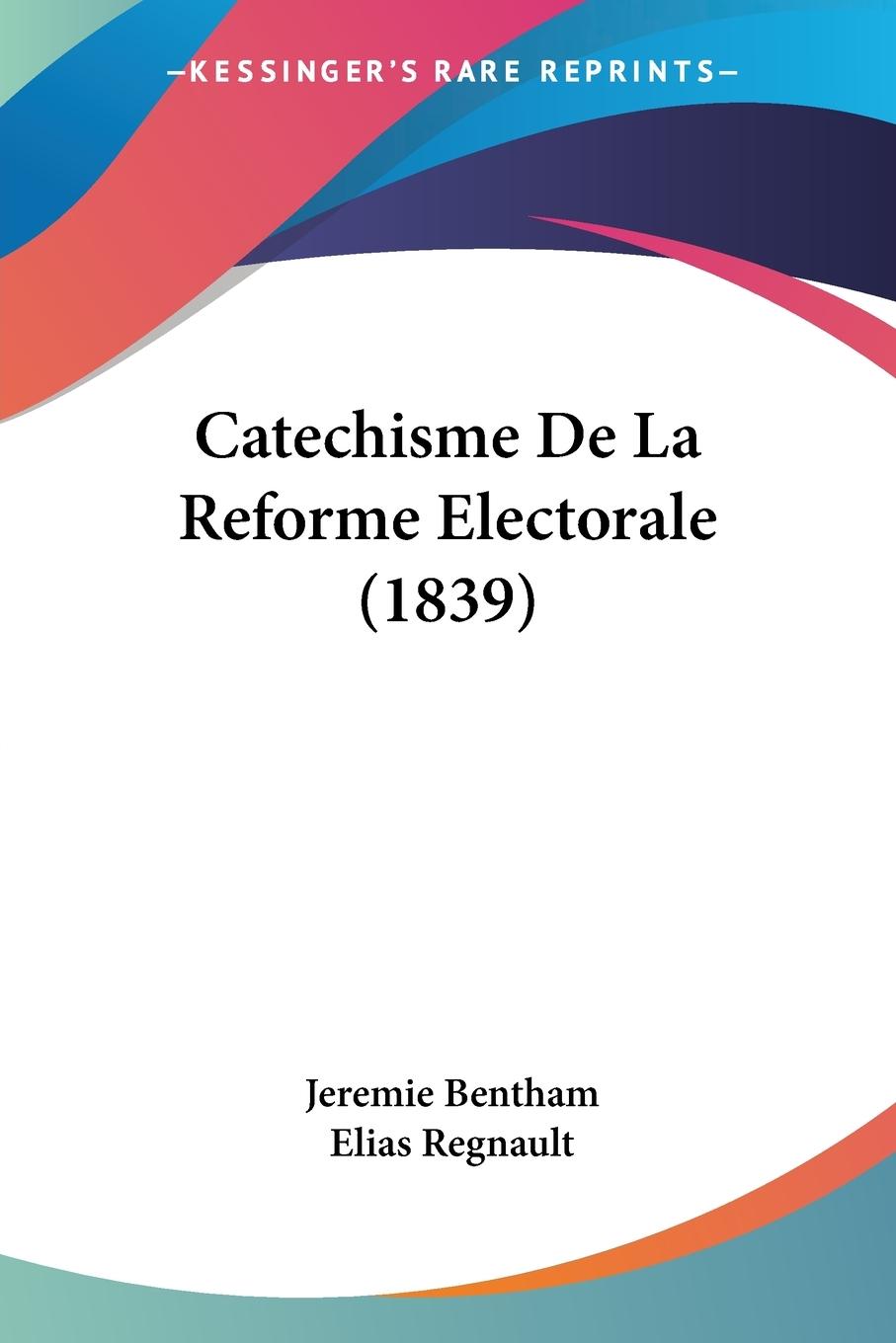 Vorderes Coverbild Catechisme De La Reforme Electorale (1839)