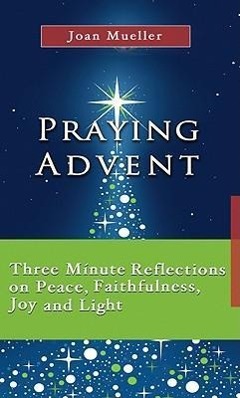 Vorderes Coverbild Praying Advent: Three Minute Reflections on Peace, Faithfulness, Joy, and Light
