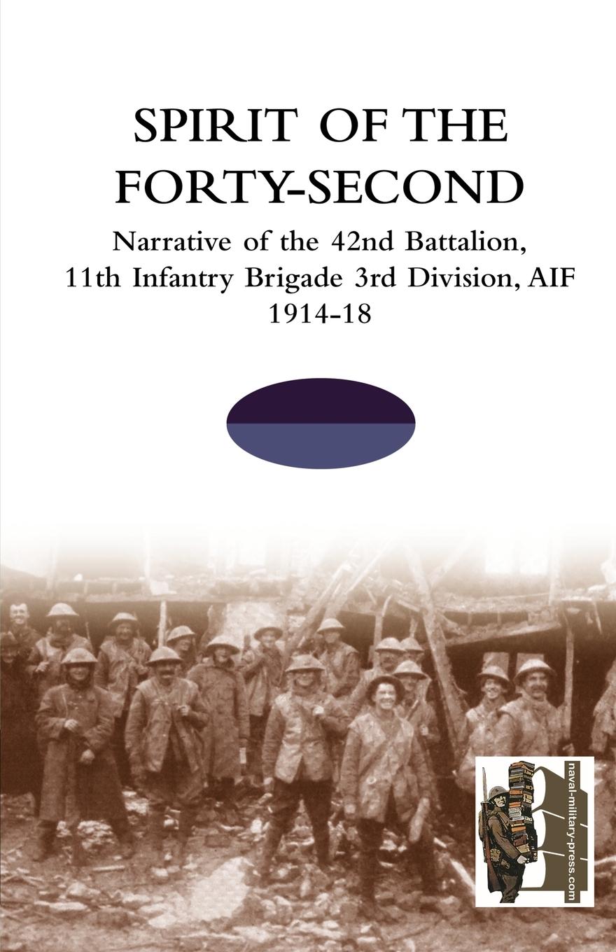 Vorderes Coverbild SPIRIT OF THE FORTY- SECONDNarrative of the 42nd Battalion, 11th Infantry Brigade 3rd Division, AIF 1914-18