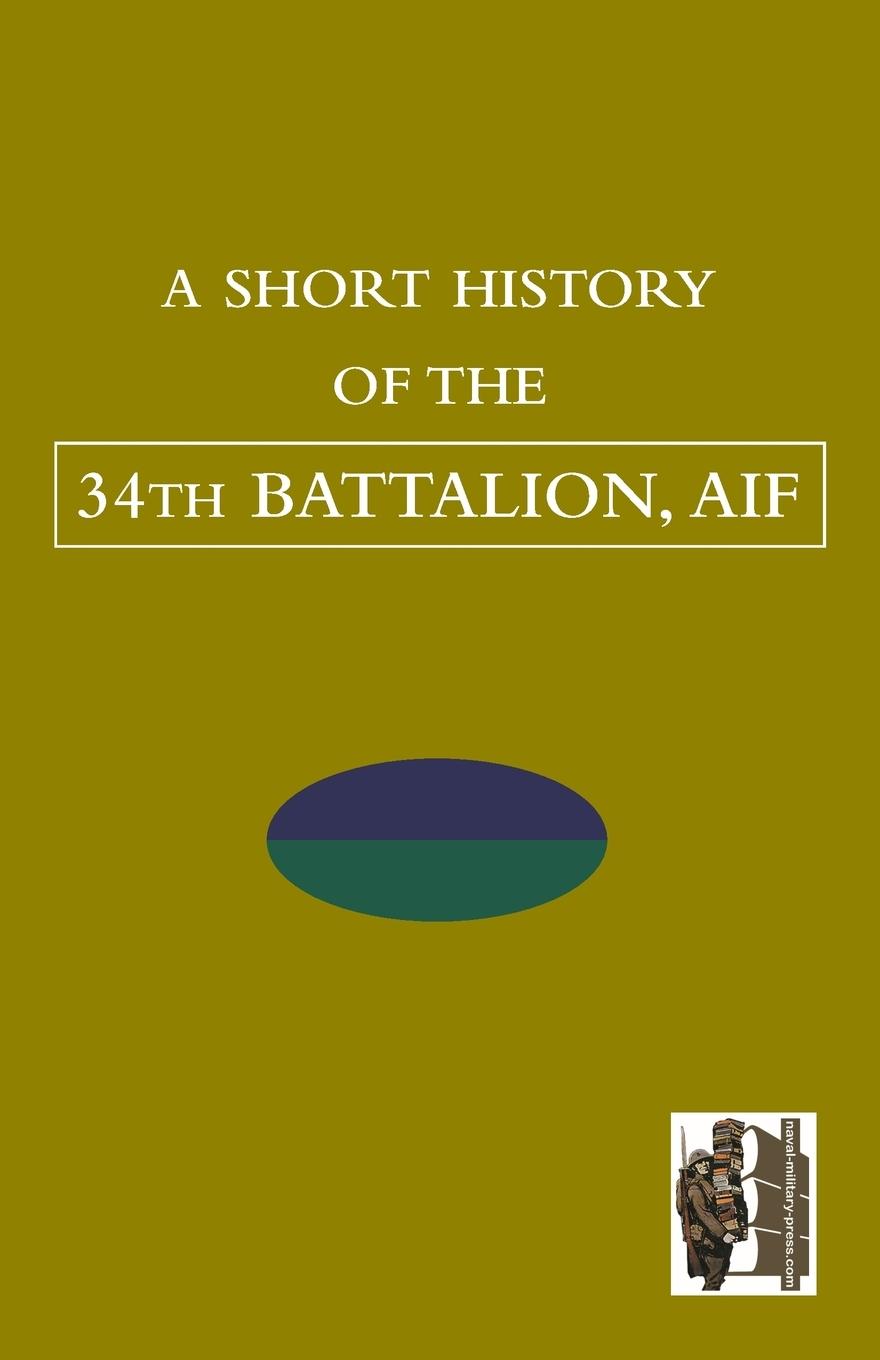 Vorderes Coverbild SHORT HISTORY OF THE 34th BATTALION, AIF