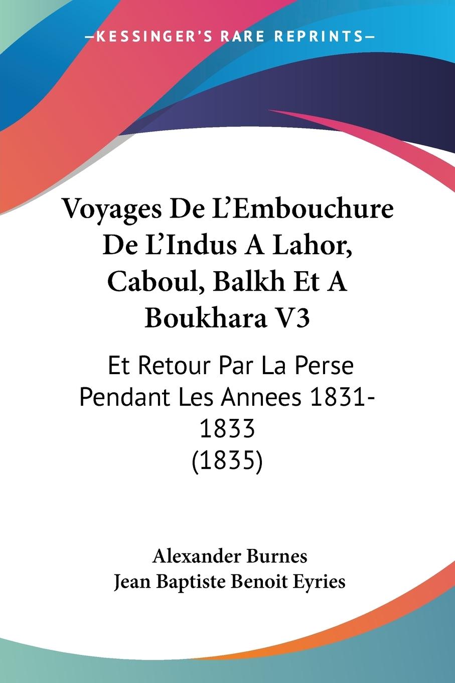 Vorderes Coverbild Voyages De L'Embouchure De L'Indus A Lahor, Caboul, Balkh Et A Boukhara V3