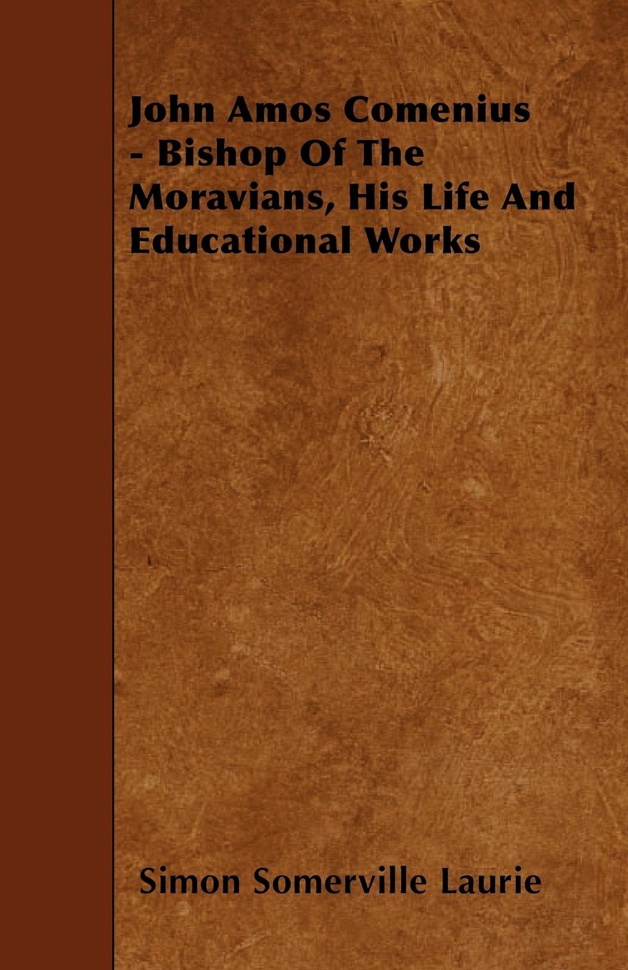 Vorderes Coverbild John Amos Comenius - Bishop of the Moravians, His Life and Educational Works