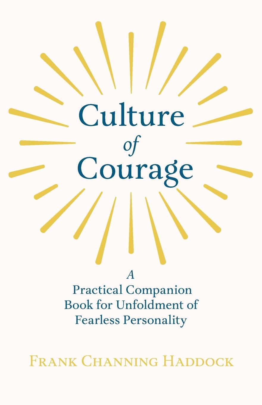 Vorderes Coverbild Culture of Courage - A Practical Companion Book for Unfoldment of Fearless Personality; With an Essay from What You Can Do With Your Will Power by Russell H. Conwell