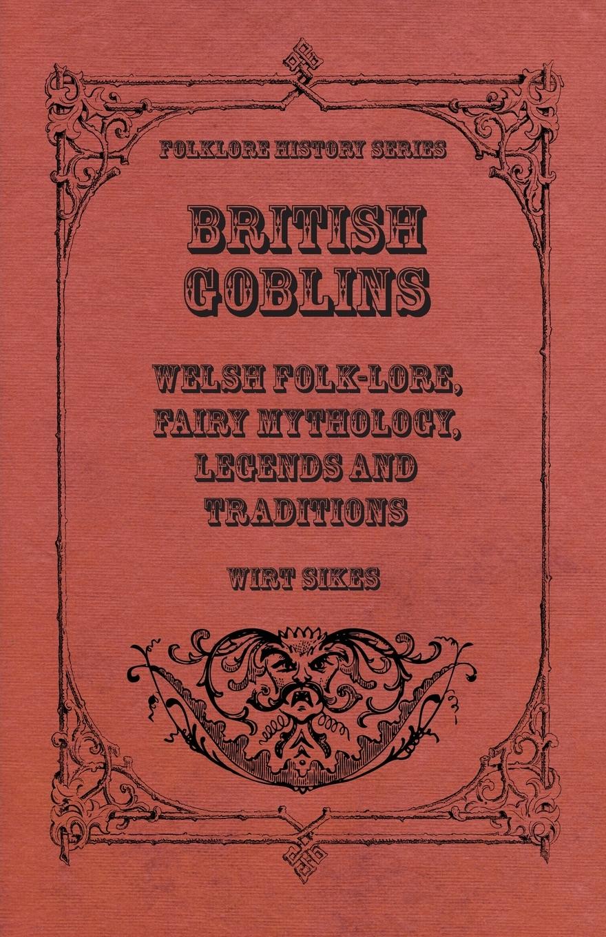 Vorderes Coverbild British Goblins - Welsh Folk-Lore, Fairy Mythology, Legends And Traditions