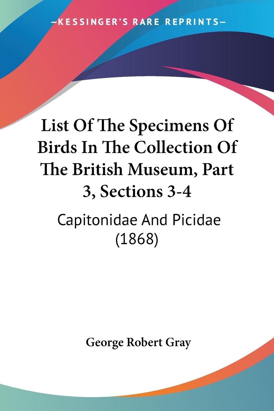 Vorderes Coverbild List Of The Specimens Of Birds In The Collection Of The British Museum, Part 3, Sections 3-4