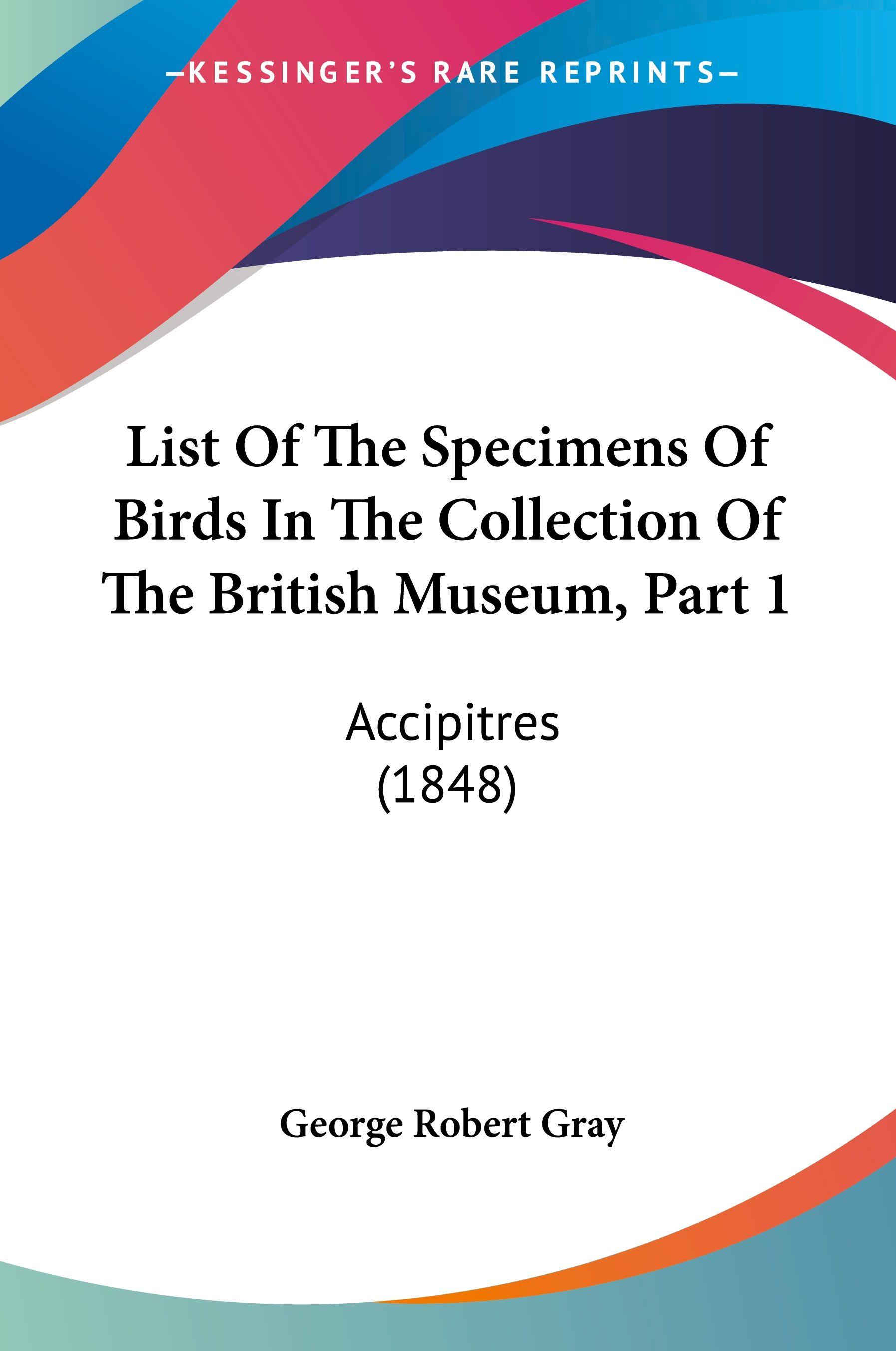 Vorderes Coverbild List Of The Specimens Of Birds In The Collection Of The British Museum, Part 1