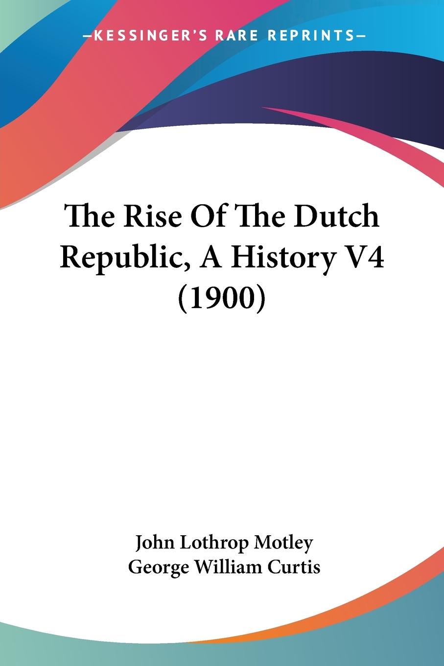 Vorderes Coverbild The Rise Of The Dutch Republic, A History V4 (1900)
