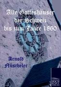 Vorderes Coverbild Alle Gotteshäuser der Schweiz bis zum Jahre 1860