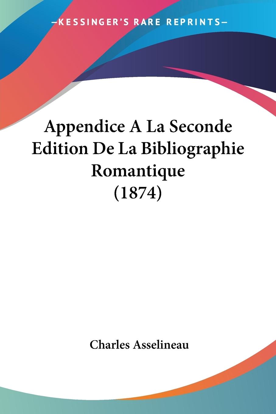 Vorderes Coverbild Appendice A La Seconde Edition De La Bibliographie Romantique (1874)