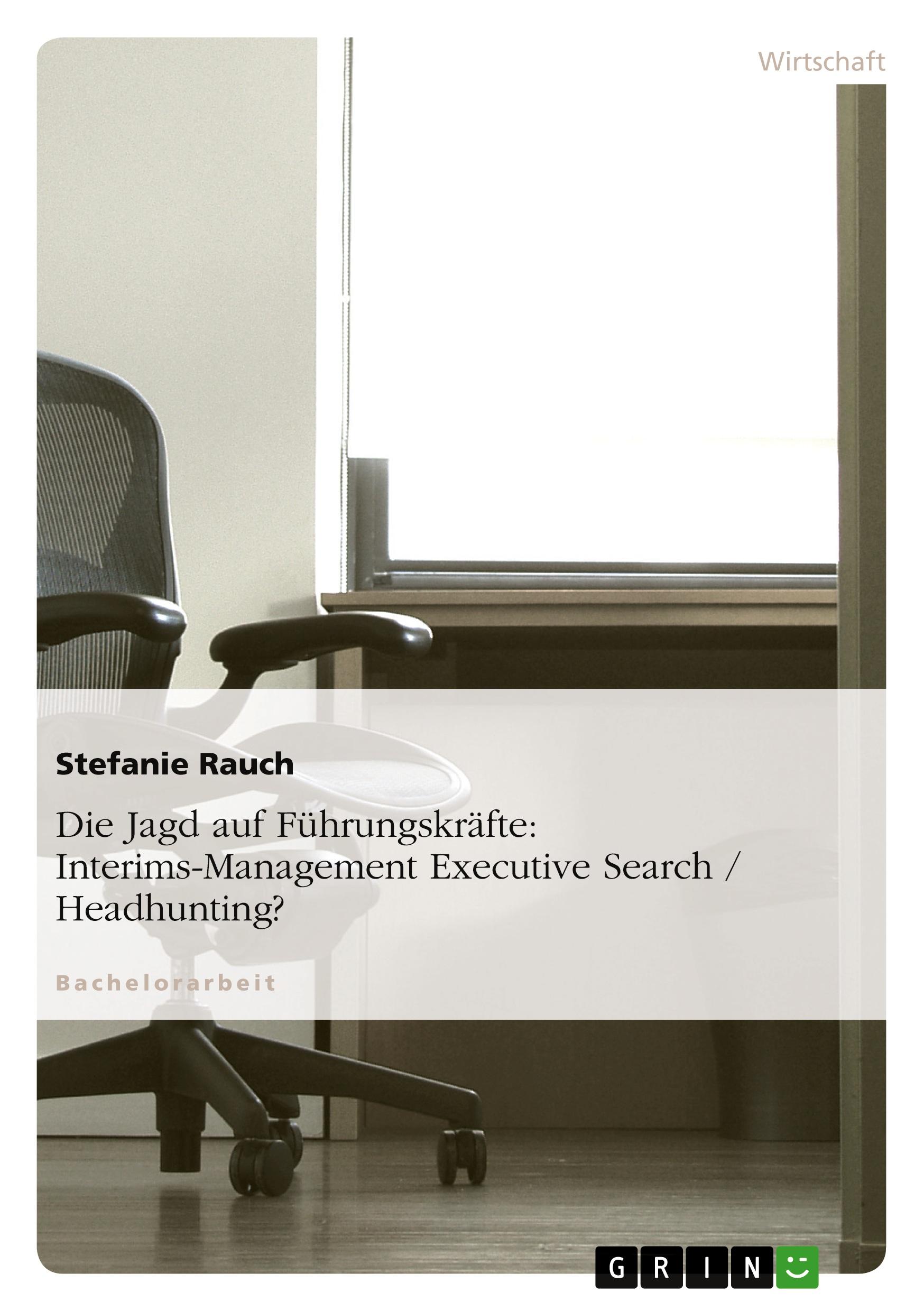 Vorderes Coverbild Die Jagd auf Führungskräfte: Interims-Management Executive Search / Headhunting?