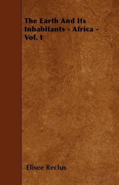 Vorderes Coverbild The Earth And Its Inhabitants - Africa - Vol. I