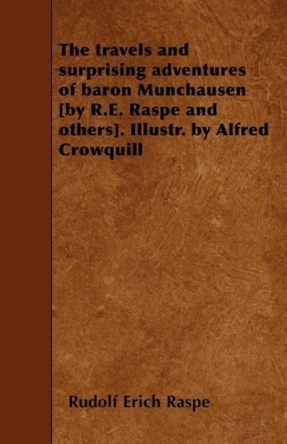 Vorderes Coverbild The travels and surprising adventures of baron Munchausen [by R.E. Raspe and others]. Illustr. by Alfred Crowquill
