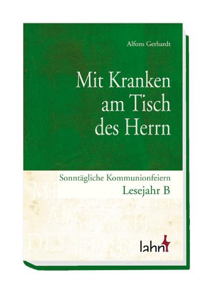 Vorderes Coverbild Mit Kranken am Tisch des Herrn. Sonntägliche Kommunionfeiern Lesejahr B