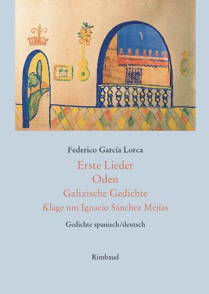 Vorderes Coverbild Erste Lieder - Oden - Galizische Gedichte - Klage um Ignacio Sánchez Mejías