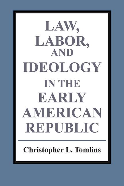 Vorderes Coverbild Law, Labor, and Ideology in the Early American Republic