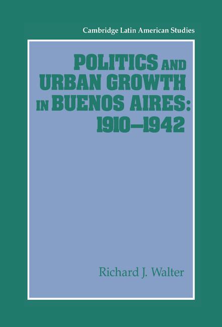 Vorderes Coverbild Politics and Urban Growth in Buenos Aires, 1910 1942