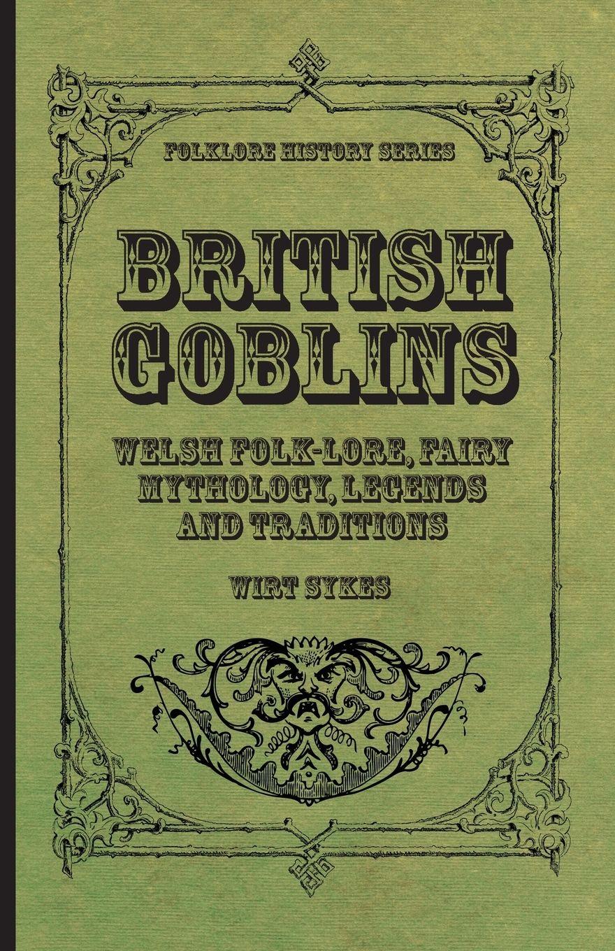 Vorderes Coverbild British Goblins - Welsh Folk-Lore, Fairy Mythology, Legends and Traditions