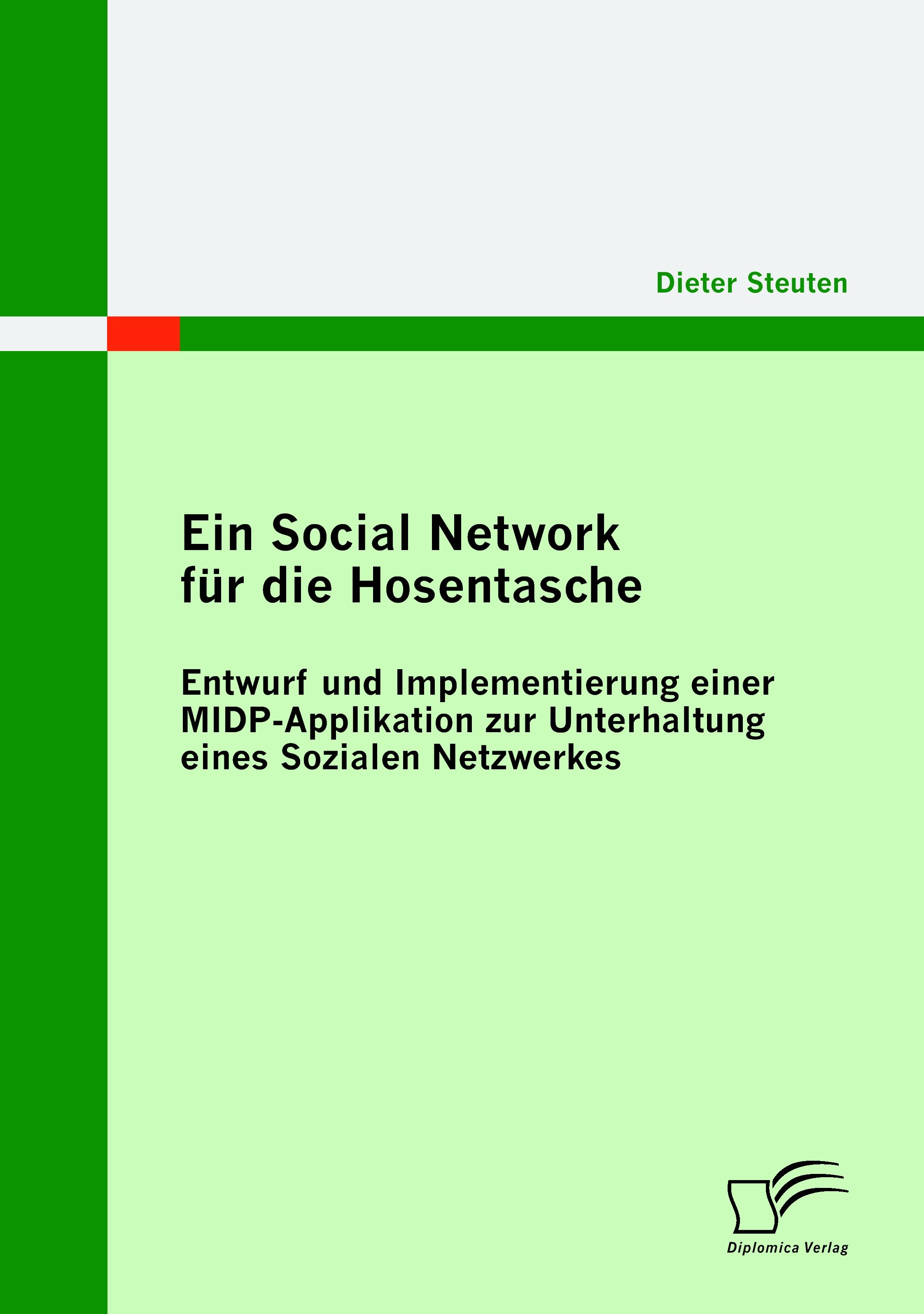Vorderes Coverbild Ein Social Network für die Hosentasche: Entwurf und Implementierung einer MIDP-Applikation zur Unterhaltung eines Sozialen Netzwerkes