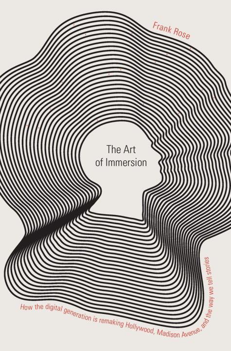 Vorderes Coverbild The Art of Immersion: How the Digital Generation Is Remaking Hollywood, Madison Avenue, and the Way We Tell Stories