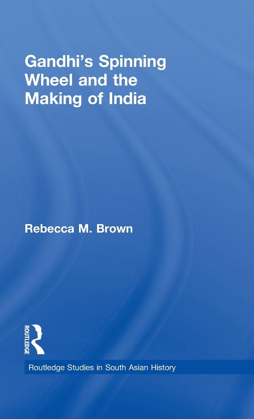 Vorderes Coverbild Gandhi's Spinning Wheel and the Making of India