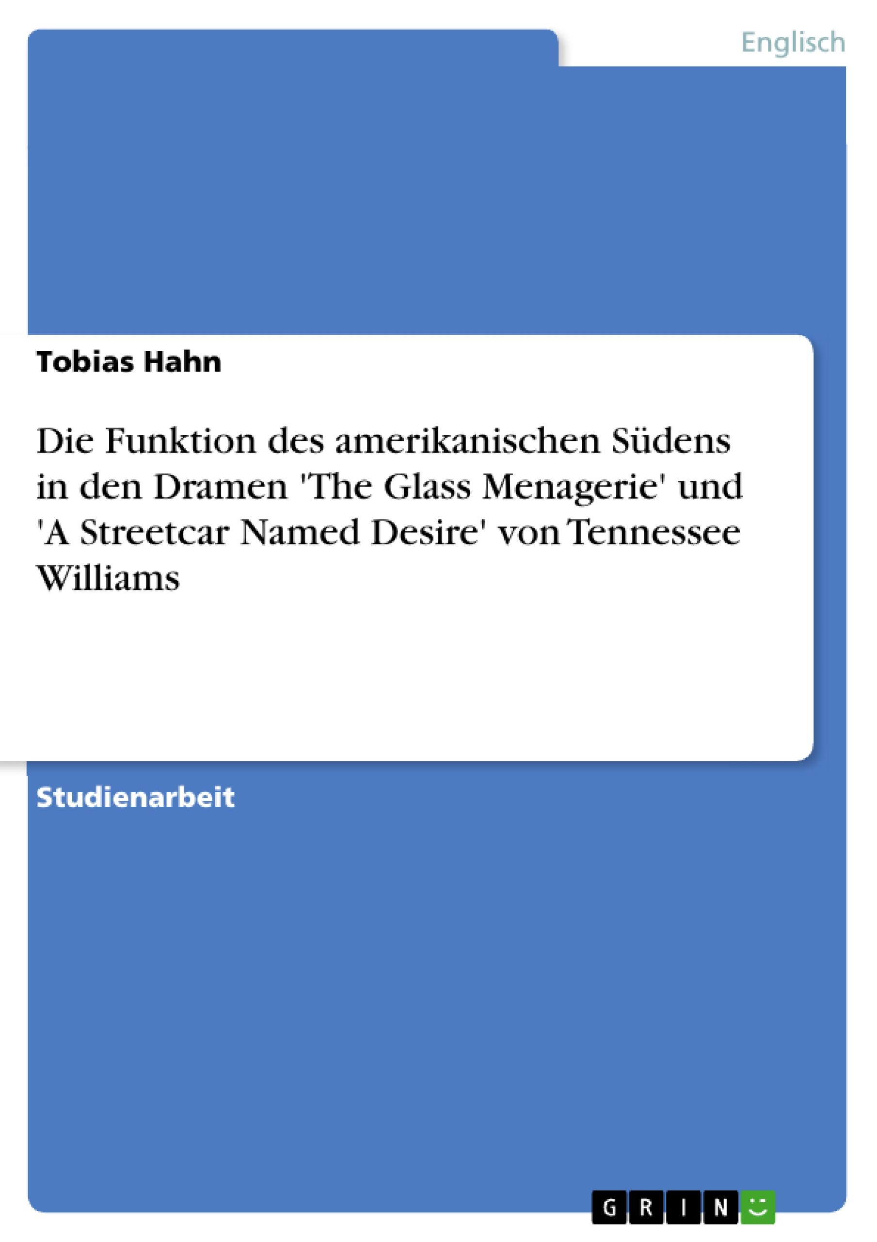 Vorderes Coverbild Die Funktion des amerikanischen Südens in den Dramen 'The Glass Menagerie' und 'A Streetcar Named Desire' von Tennessee Williams