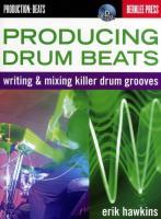 Vorderes Coverbild Producing Drum Beats: Writing & Mixing Killer Drum Grooves [With CD (Audio)]