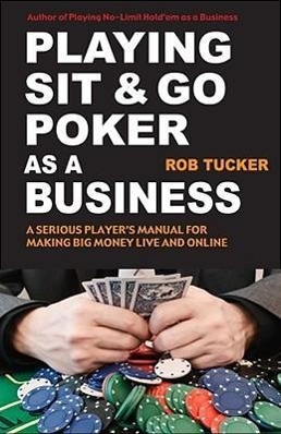 Vorderes Coverbild Playing Sit-&-Go Poker as a Business: A Serious Player's Manual for Making Big Money Live and Online