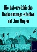 Vorderes Coverbild Die österreichische Beobachtungs-Station auf Jan Mayen 1882-1883