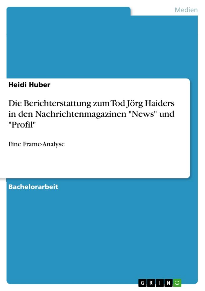 Vorderes Coverbild Die Berichterstattung zum Tod Jörg Haiders in den Nachrichtenmagazinen "News" und "Profil"
