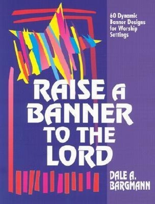 Vorderes Coverbild Raise a Banner to the Lord: 60 Dynamic Banner Designs for Worship Settings
