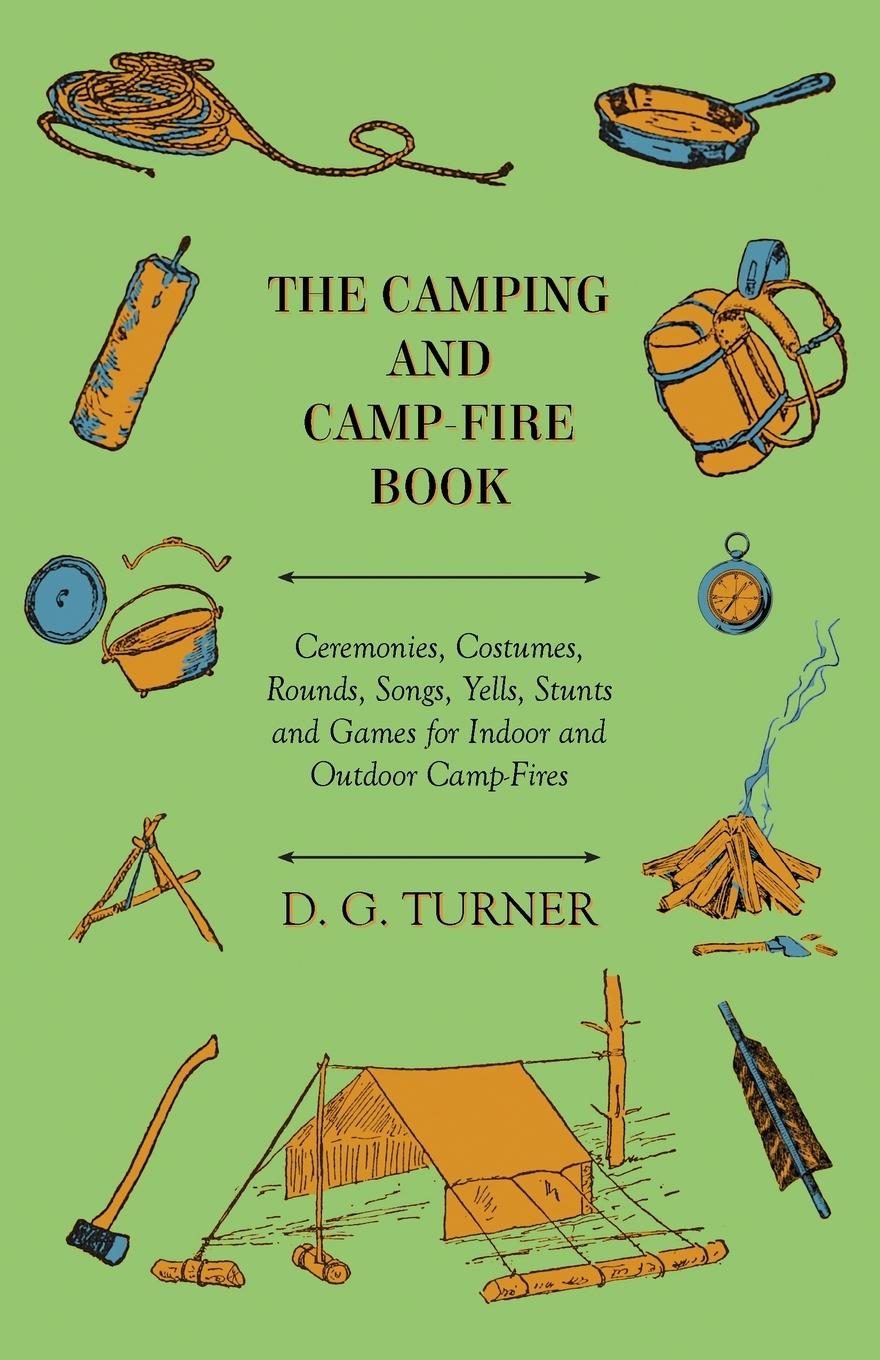 Vorderes Coverbild The Camping And Camp-Fire Book - Ceremonies, Costumes, Rounds, Songs, Yells, Stunts And Games For Indoor And Outdoor Camp-Fires