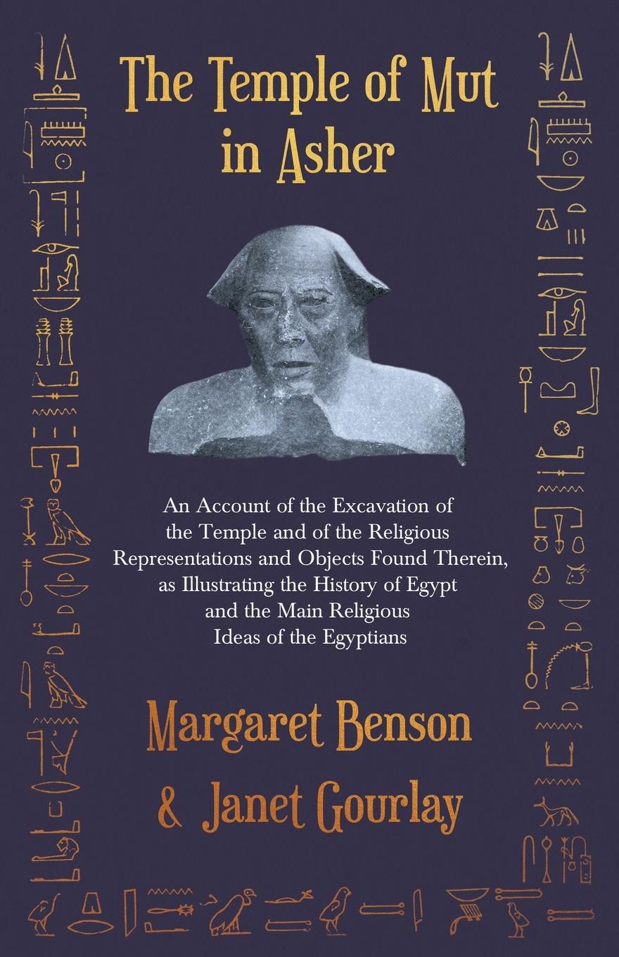 Vorderes Coverbild The Temple of Mut in Asher - An Account of the Excavation of the Temple and of the Religious Representations and Objects Found Therein, as Illustrating the History of Egypt and the Main Religious Ideas of the Egyptians