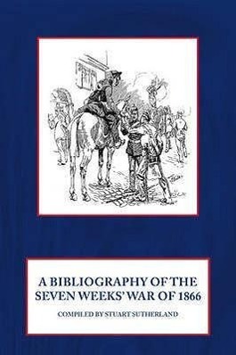 Vorderes Coverbild A Bibliography of the Seven Weeks' War of 1866