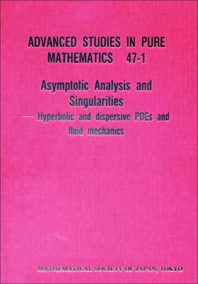 Vorderes Coverbild Asymptotic Analysis and Singularities: Hyperbolic and Dispersive Pdes and Fluid Mechanics - Proceedings of the 14th Msj International Research Institute