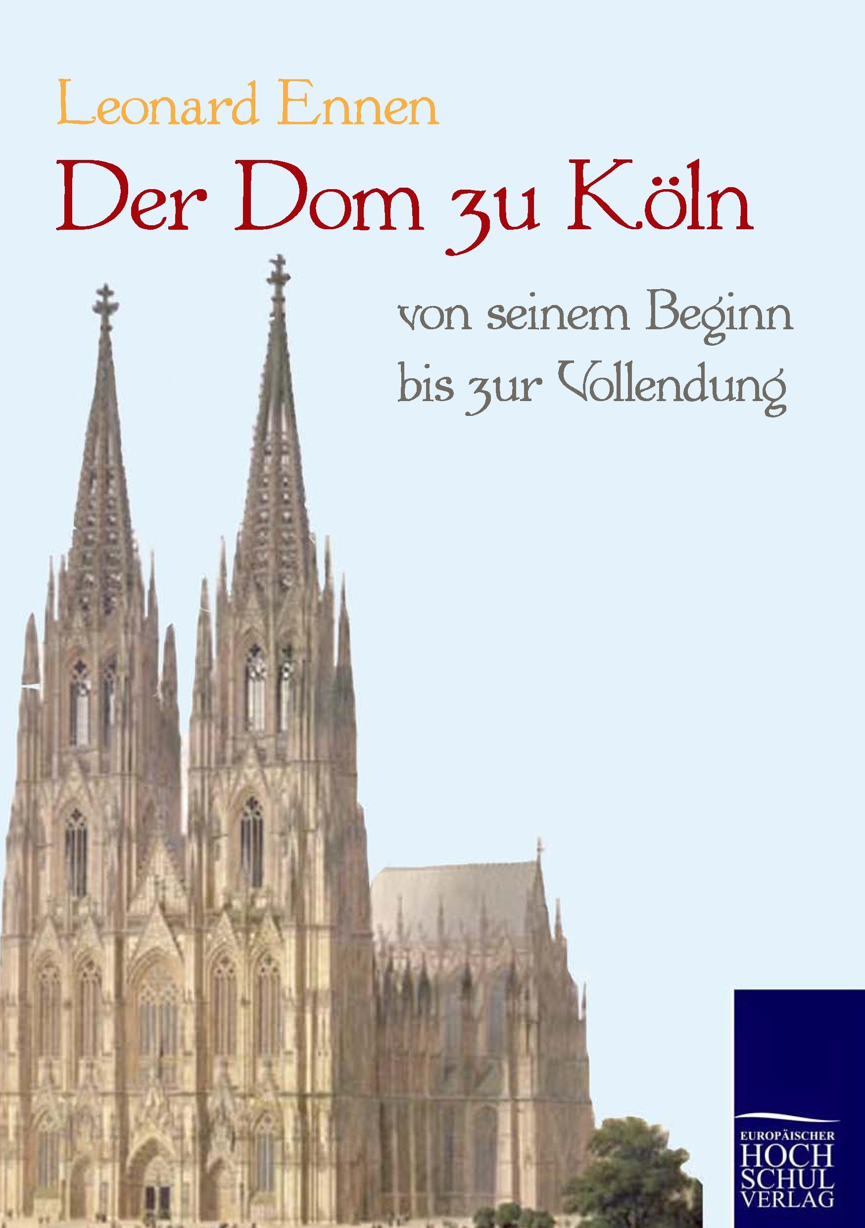 Vorderes Coverbild Der Dom zu Köln, von seinem Beginn bis zur Vollendung