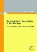 Vorderes Coverbild Der Aufstand der Jugendlichen in den Banlieues: Eine Analyse der Pariser Unruhen von 2005