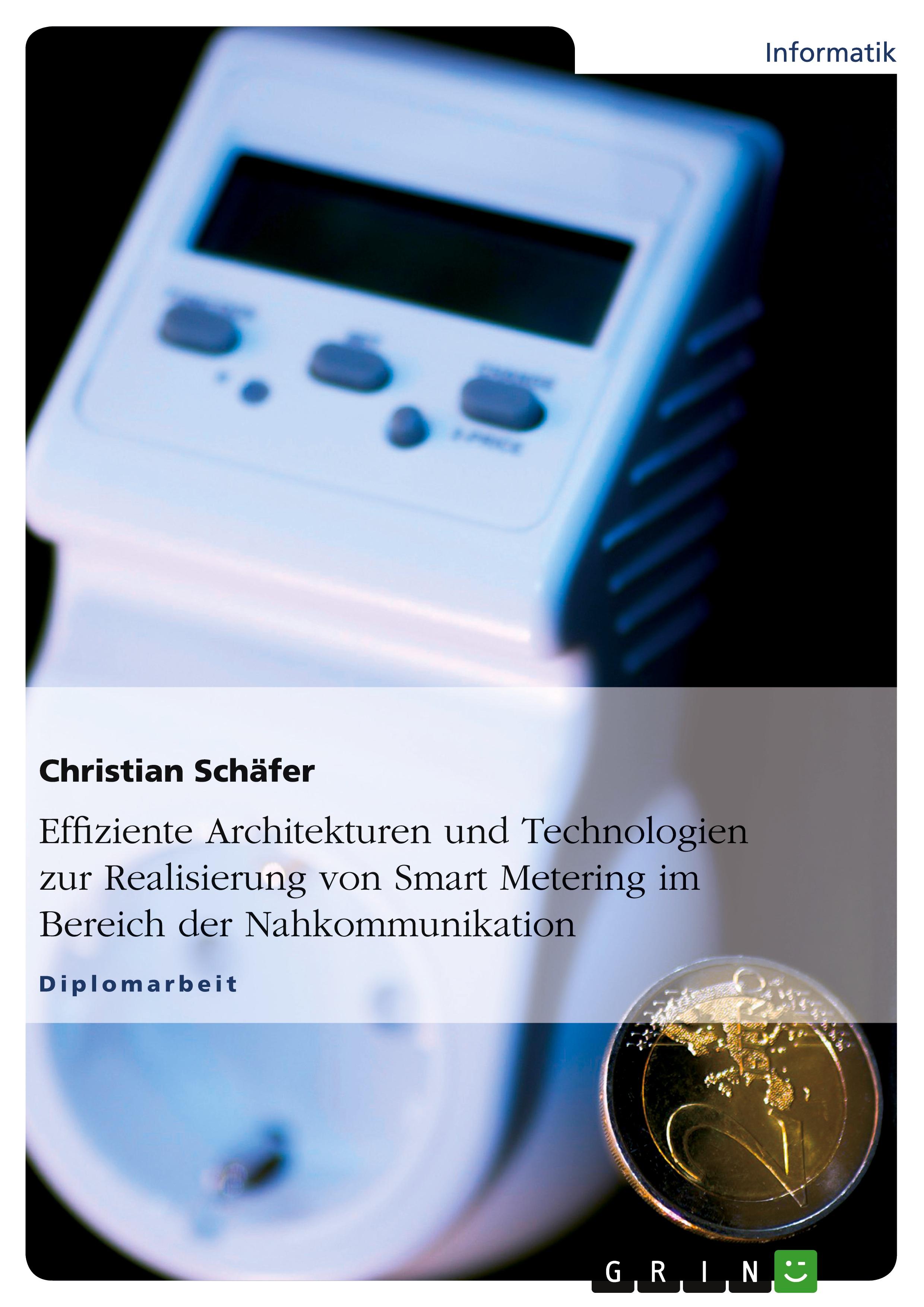 Vorderes Coverbild Effiziente Architekturen und Technologien zur Realisierung von Smart Metering im Bereich der Nahkommunikation