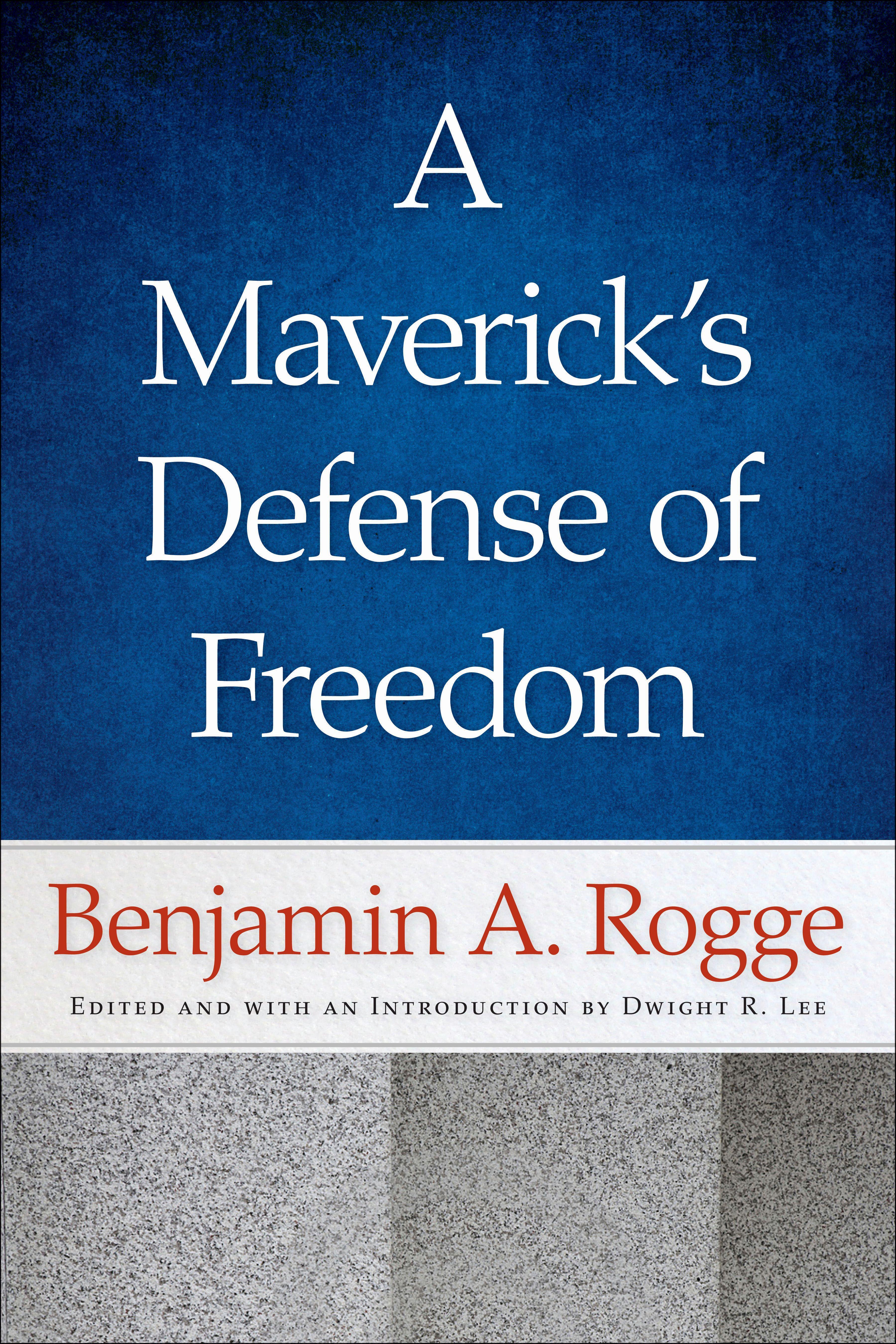 Vorderes Coverbild A Maverick's Defense of Freedom: Selected Writings and Speeches of Benjamin A. Rogge