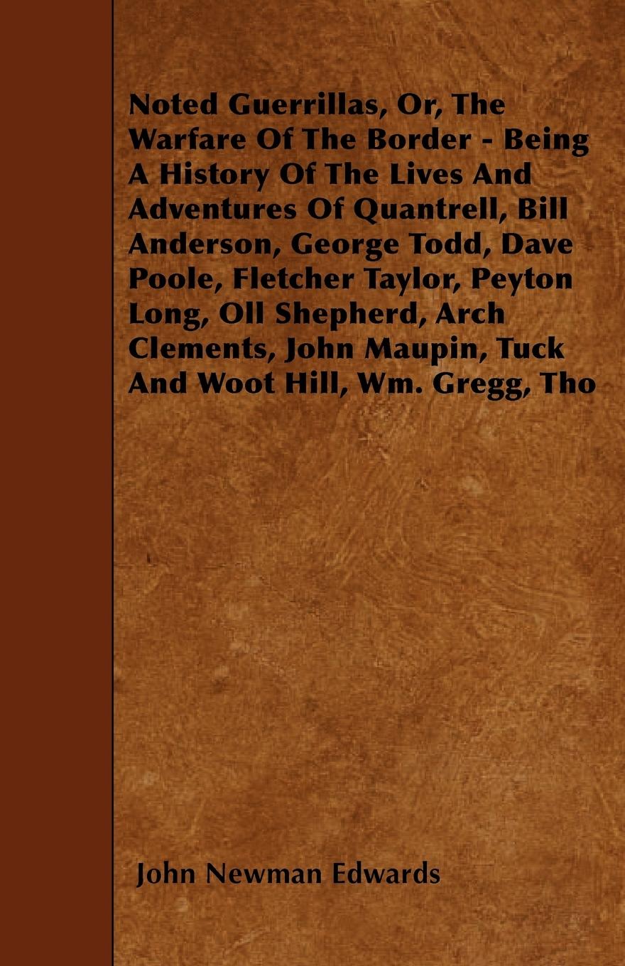 Vorderes Coverbild Noted Guerrillas, Or, The Warfare Of The Border - Being A History Of The Lives And Adventures Of Quantrell, Bill Anderson, George Todd, Dave Poole, Fletcher Taylor, Peyton Long, Oll Shepherd, Arch Clements, John Maupin, Tuck And Woot Hill, Wm. Gregg, Tho