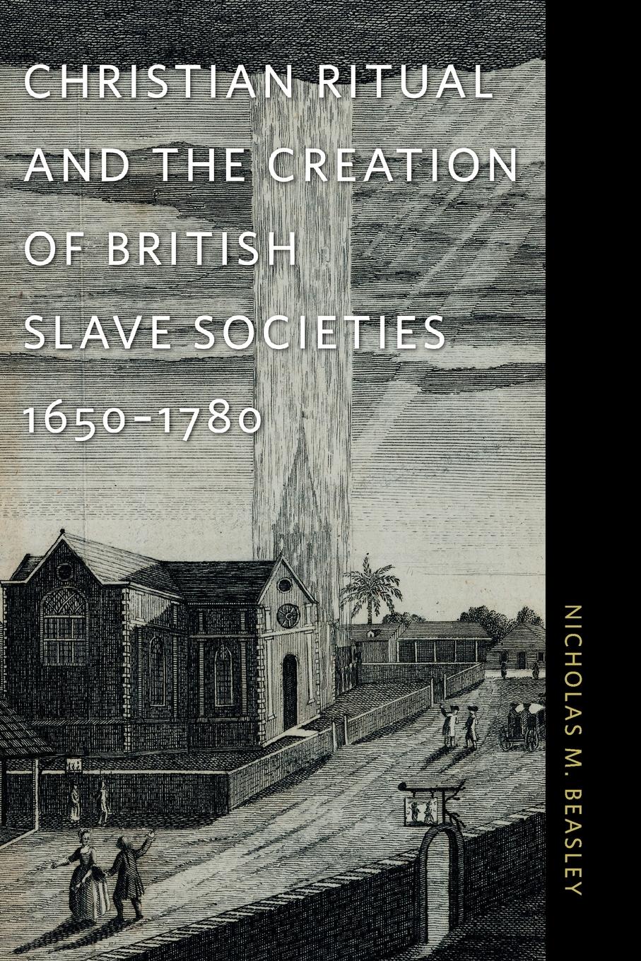 Vorderes Coverbild Christian Ritual and the Creation of British Slave Societies, 1650-1780